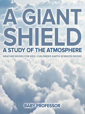 cover image of A Giant Shield --A Study of the Atmosphere--Weather Books for Kids--Children's Earth Sciences Books